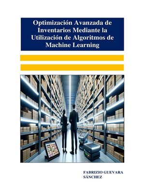 cover image of Optimización Avanzada de Inventarios Mediante la Utilización de Algoritmos de Machine Learning